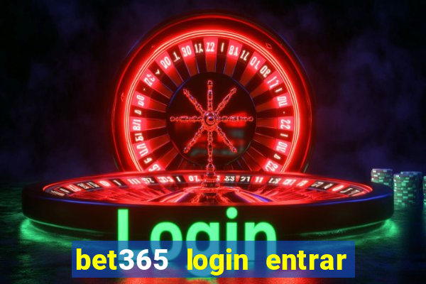 bet365 login entrar agora direto no celular